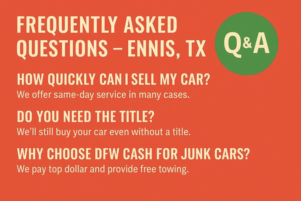 Frequently Asked Questions – Junk Car Buyers Ennis TX | DFW Cash for Junk Cars DFW cash for junk cars hauling junk car in Scurry TX with cash icon and headline about fast pickup and top dollar paid